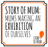 Story of Mum: Mums Making an Exhibition of Ourselves