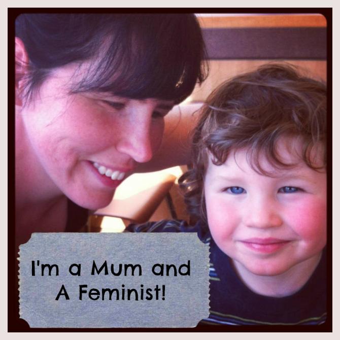 I'm a mum and a Feminist